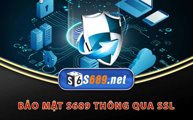 Chính Sách Bảo Mật S689 - Hệ Thống Bảo Vệ Hiện Đại 6 Bảo mật S689 thông qua SSL