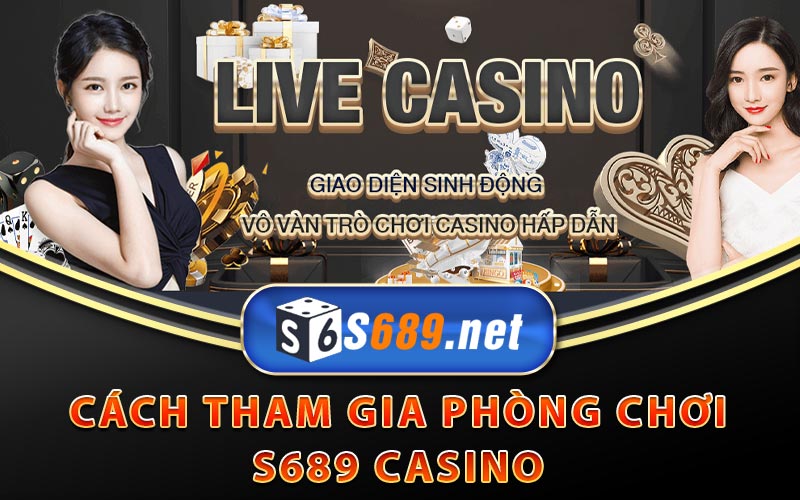 Sảnh S689 Casino Trực Tuyến Với Những MC Hấp Dẫn 10 Cách tham gia phòng chơi S689 Casino