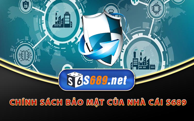 Chính Sách Bảo Mật S689 - Hệ Thống Bảo Vệ Hiện Đại 5 Chính sách bảo mật của nhà cái S689
