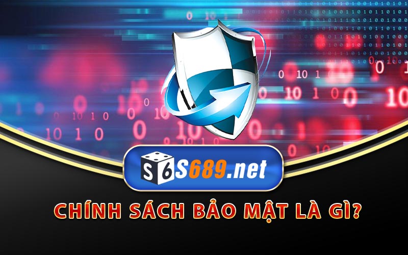 Chính Sách Bảo Mật S689 - Hệ Thống Bảo Vệ Hiện Đại 4 Chính sách bảo mật là gì?