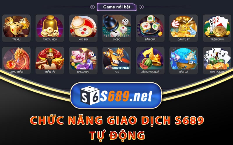 Giới Thiệu S689 - Nhà Cái Được Yêu Thích Nhất Việt Nam 2023 6 Chức năng giao dịch S689 tự động