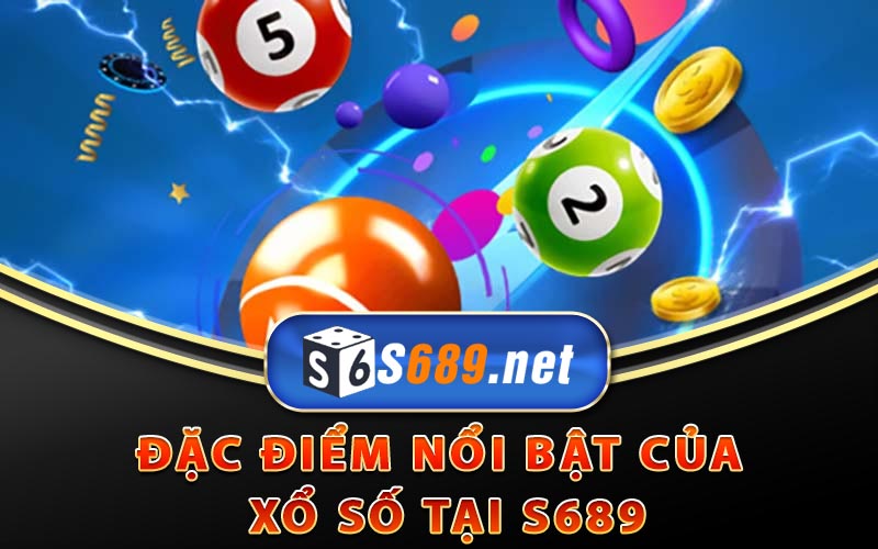 Xổ Số Siêu Tốc S689 - Cách Cược Xổ Số Nhanh Kiếm Bội Tiền 8 Đặc điểm nổi bật của xổ số siêu tốc tại S689