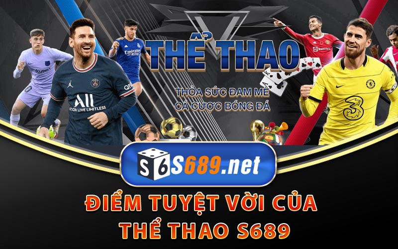 Sảnh Thể Thao S689 Với Những Loại Kèo Cực Đa Dạng 8 Điểm tuyệt vời của thể thao S689