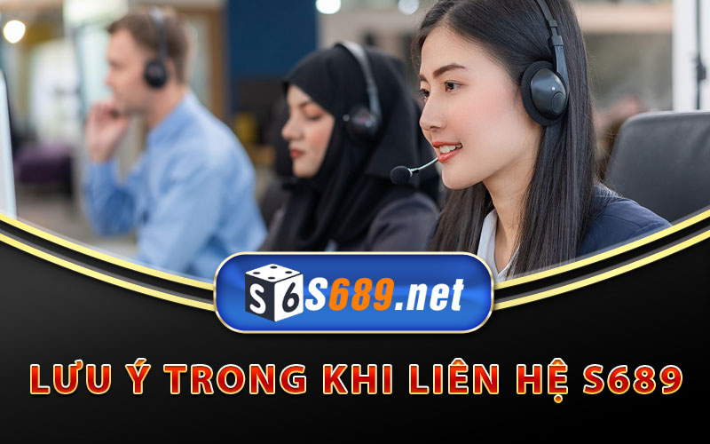 Liên Hệ S689 Nếu Gặp Sự Cố Khi Giải Trí Tại Nhà Cái S689 6 Lưu ý trong khi liên hệ S689