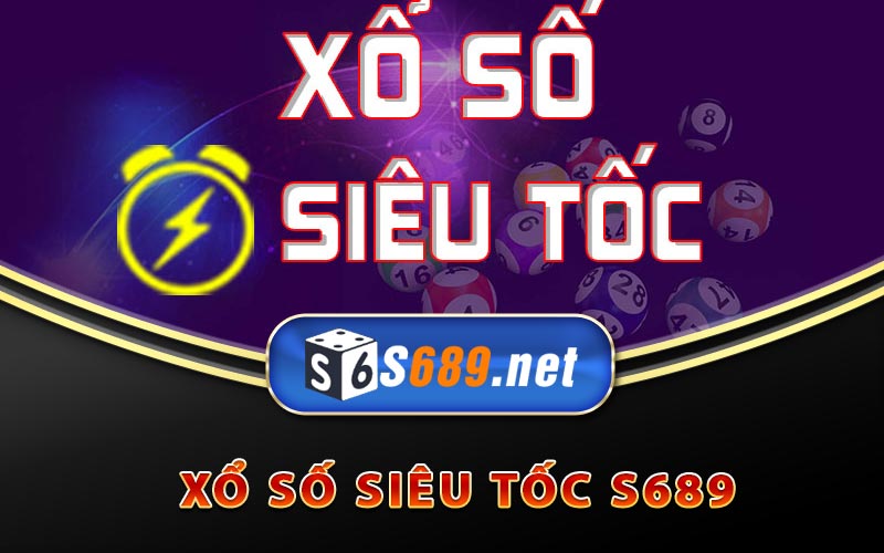 Xổ Số Siêu Tốc S689 - Cách Cược Xổ Số Nhanh Kiếm Bội Tiền 7 Xổ số siêu tốc S689