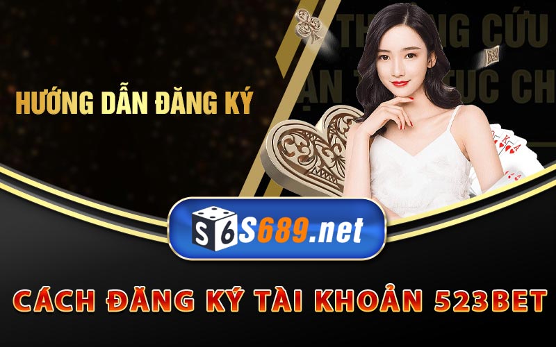 523Bet - Link 523Bet Mới Nhất Tặng Cược 50k Cho Người Chơi 10 Cách đăng ký tài khoản 523Bet