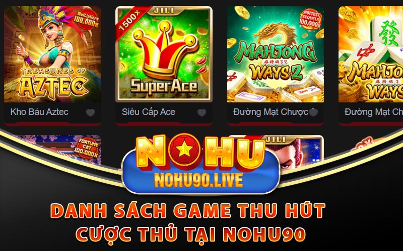 Nohu90 - Top 5 Nhà Cái Xanh Chín Nhất 2024 Tại Việt Nam 7 Danh sách game thu hút cược thủ tại Nohu90