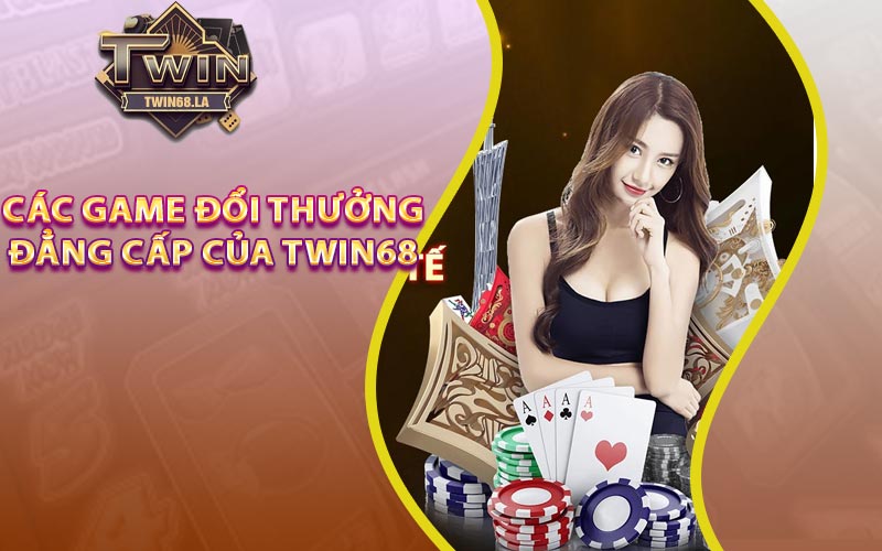 Twin68 - Link Nhận Code 68k Chính Xác Nhất Năm 2024 7 Các game đổi thưởng đẳng cấp của Twin68