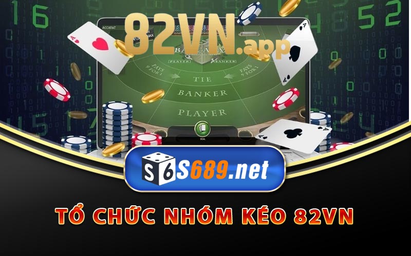 Nhóm Kéo 82Vn - Chuyên Gia Đọc Lệnh Kèo Chuẩn 6 Giới thiệu tổ chức nhóm kéo 82Vn
